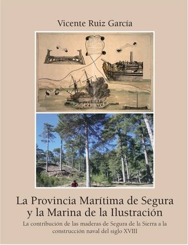 SEGURA DE LA SIERRA Y LA PROVINCIA MARÍTIMA, un artículo de Vicente Ruíz García, autor de ' La provincia marítima de Segura y la marina de la ilustración'
 