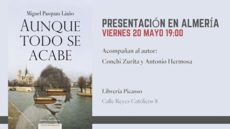  “Aunque todo se acabe”, la última novela de Miguel Pasquau Liaño será presentada por el propio autor el viernes en Almería
