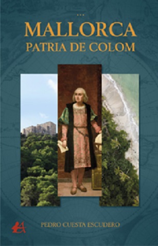  'Por qué decimos que Colón era mallorquín', por Pedro Cuesta Escudero, autor de 'Mallorca, Patria de Colón'