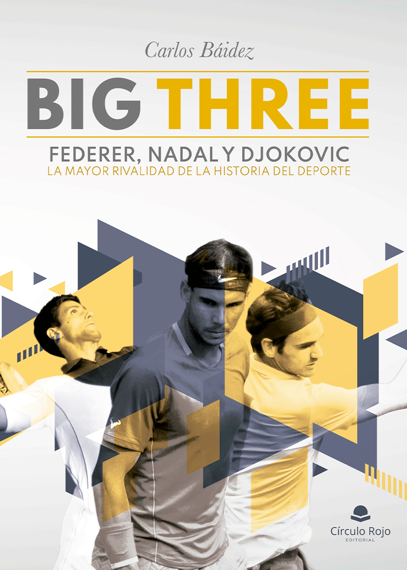 ‘Big Three’, el único libro que relata la rivalidad entre Rafa Nadal, Roger Federer y Novak Djokovic