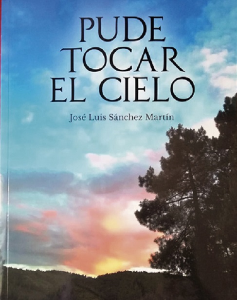 “Pude tocar el cielo”, una novela de José Luis Sánchez Martín